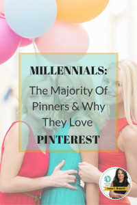 Millennials: the vast majority of Pinners & Why They Love Pinterest