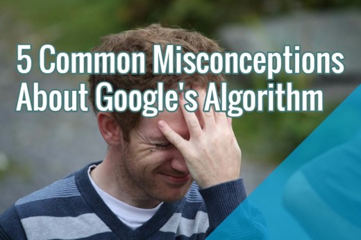 5 fashionable Misconceptions About Google’s Algorithm