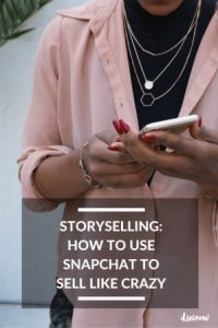 Storyselling: How To Use Snapchat To Sell Like Crazy
