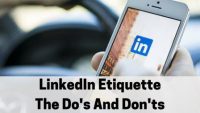 LinkedIn Etiquette: The Do’s And Don’ts