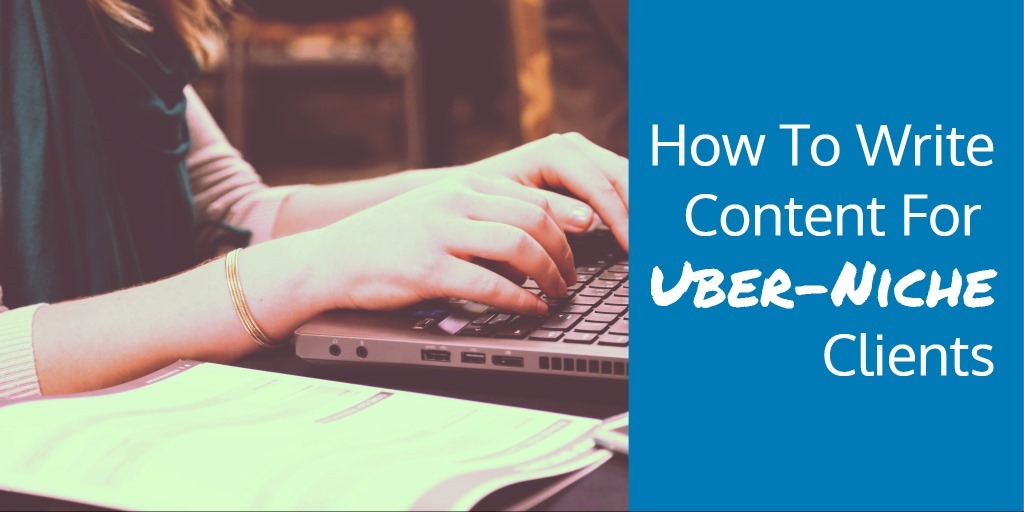 How To Write Content For Uber-Niche Clients uber niche content 