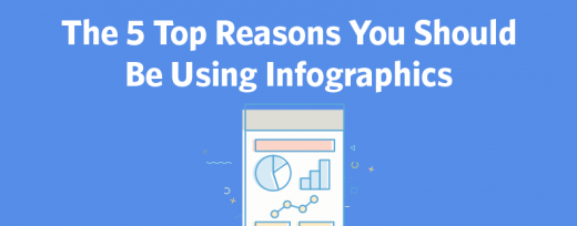 The 5 Top Reasons You Should Be Using Infographics