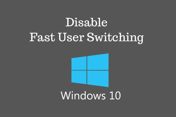 How to Disable Fast User Switching in Windows 10 | DeviceDaily.com