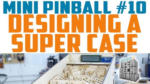 Ben Heck’s mini pinball game: Designing the case