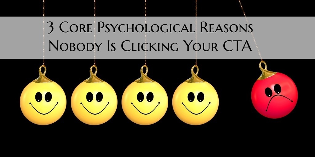 3 Core Psychological Reasons Nobody Is Clicking Your CTA | DeviceDaily.com