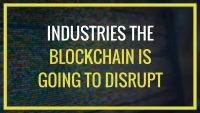 Industries Blockchain Will Disrupt Which Might Surprise You