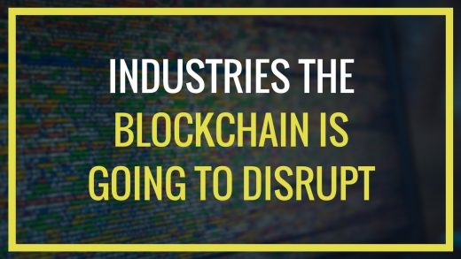 Industries Blockchain Will Disrupt Which Might Surprise You