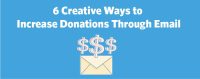 6 Creative Ways to Increase Donations Through Email