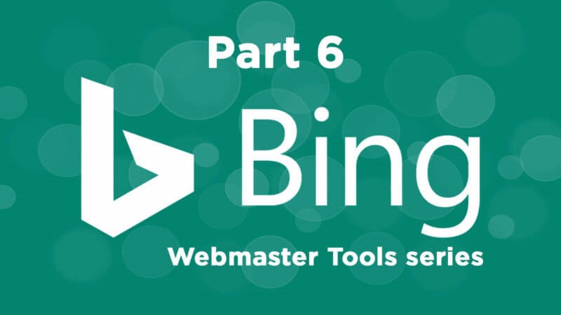 The ultimate guide to using Bing Webmaster Tools – Part 6 | DeviceDaily.com