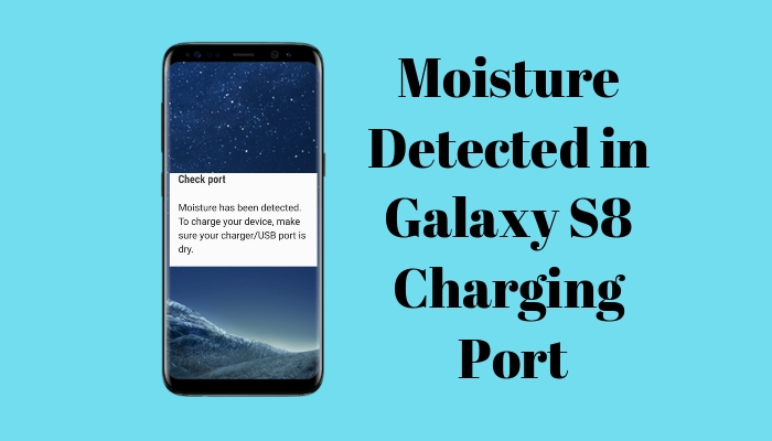 [Fix] Galaxy S8: Moisture Detected in Charging Port Error | DeviceDaily.com