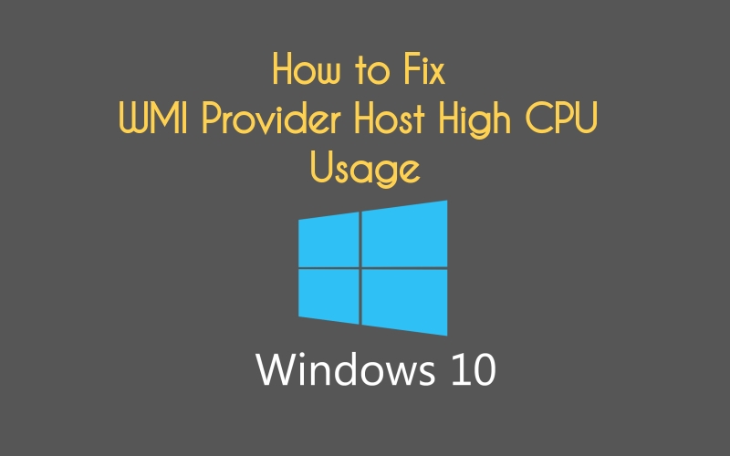 How to Fix WMI Provider Host (WmiPrvSE.exe) High CPU in Windows 10 | DeviceDaily.com