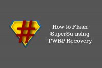 How to Flash SuperSU using TWRP Recovery and Root Any Android Device