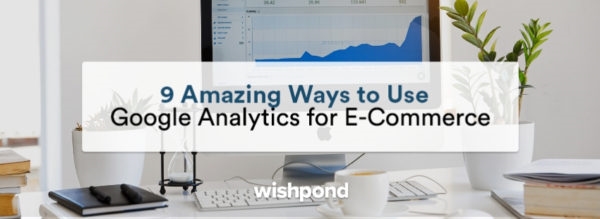 9 Amazing Ways to Use Google Analytics for E-Commerce | DeviceDaily.com