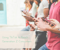 Using TikTok to Reach Generation Z Consumers