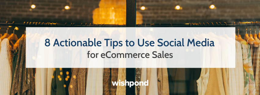 8 Actionable Tips to Use Social Media for eCommerce Sales | DeviceDaily.com