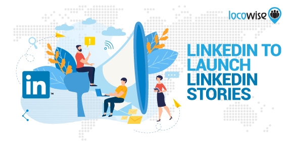 LinkedIn to launch LinkedIn Stories | DeviceDaily.com