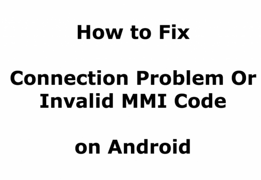 5 Ways to Fix “Connection Problem Or Invalid MMI Code” in Android Devices
