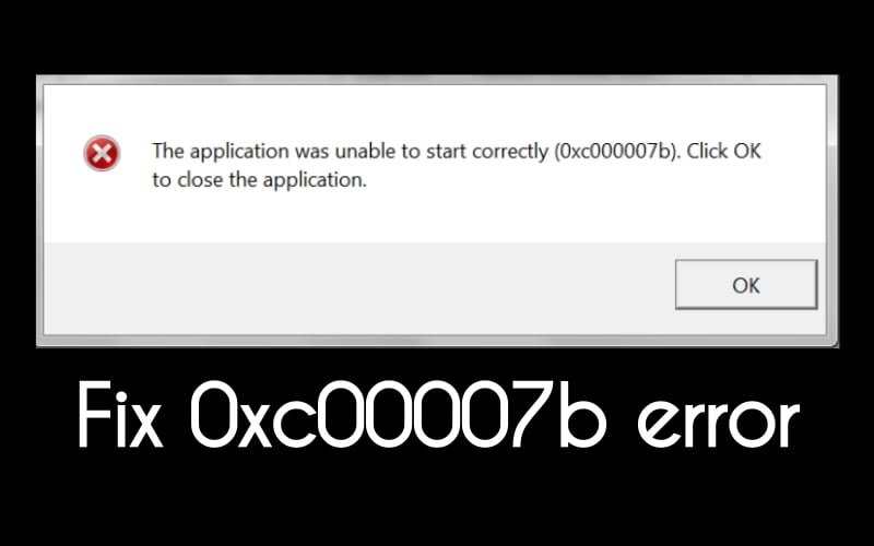 0xc000007b Error: Fix ‘The application was unable to start correctly (0xc00007b)’ | DeviceDaily.com