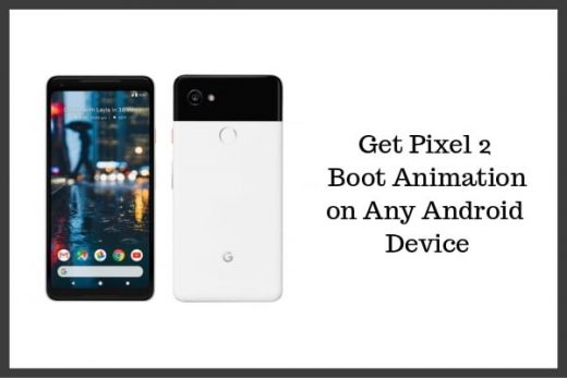 How to Get Pixel 2 Boot Animation on Any Android Device