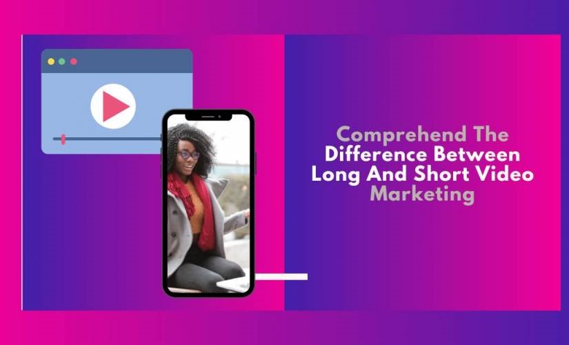 Comprehend the Difference Between Long and Short Video Marketing | DeviceDaily.com
