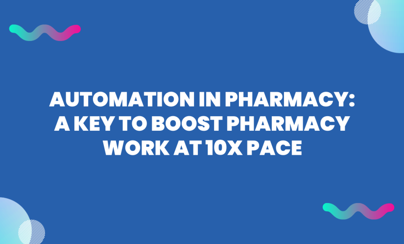 Automation in Pharmacy: A Key to Boost Pharmacy Work at 10X Pace | DeviceDaily.com