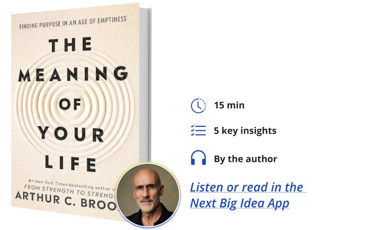 The Meaning of Your Life Arthur Brooks Next Big Idea Club Book Bite | DeviceDaily.com